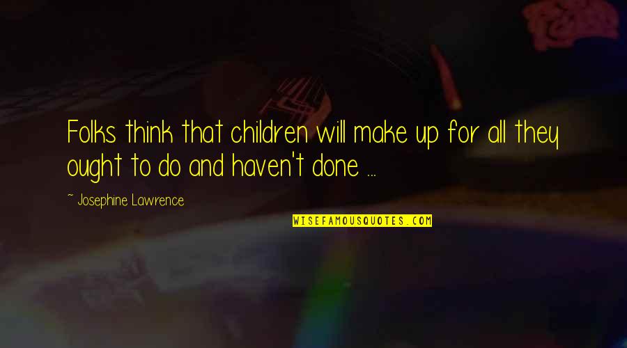 Faith In The Book Night Quotes By Josephine Lawrence: Folks think that children will make up for