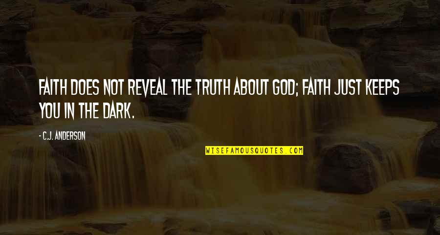 Faith In The Dark Quotes By C.J. Anderson: Faith does not reveal the truth about God;