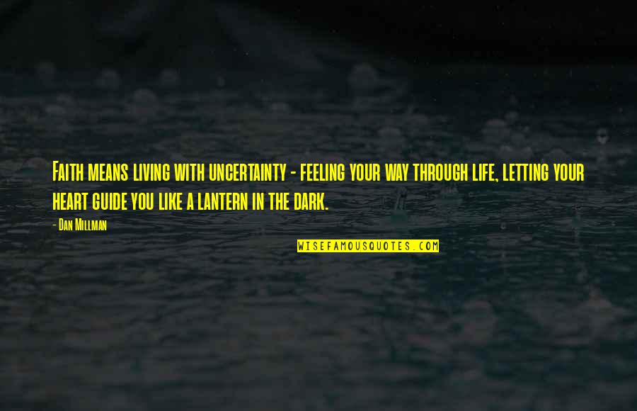 Faith In The Dark Quotes By Dan Millman: Faith means living with uncertainty - feeling your