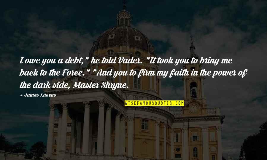 Faith In The Dark Quotes By James Luceno: I owe you a debt," he told Vader.