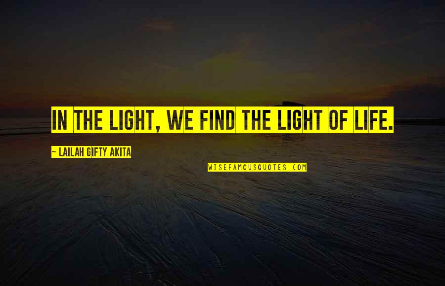 Faith In The Dark Quotes By Lailah Gifty Akita: In the light, we find the light of