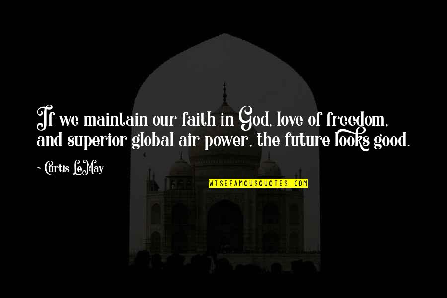 Faith In The Future Quotes By Curtis LeMay: If we maintain our faith in God, love