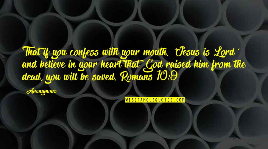 Faith In The Lord Quotes By Anonymous: That if you confess with your mouth, 'Jesus