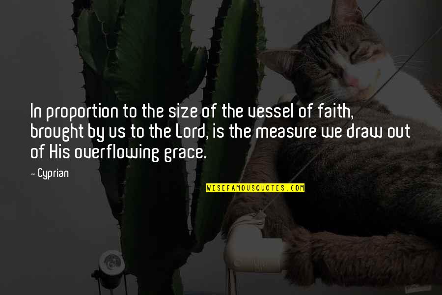 Faith In The Lord Quotes By Cyprian: In proportion to the size of the vessel