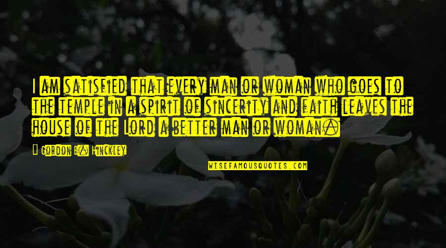 Faith In The Lord Quotes By Gordon B. Hinckley: I am satisfied that every man or woman