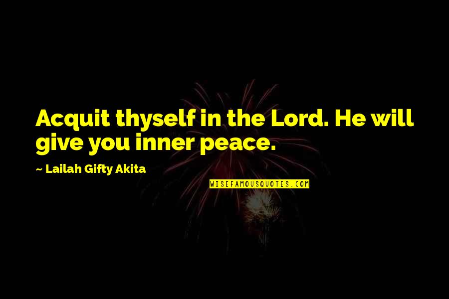 Faith In The Lord Quotes By Lailah Gifty Akita: Acquit thyself in the Lord. He will give