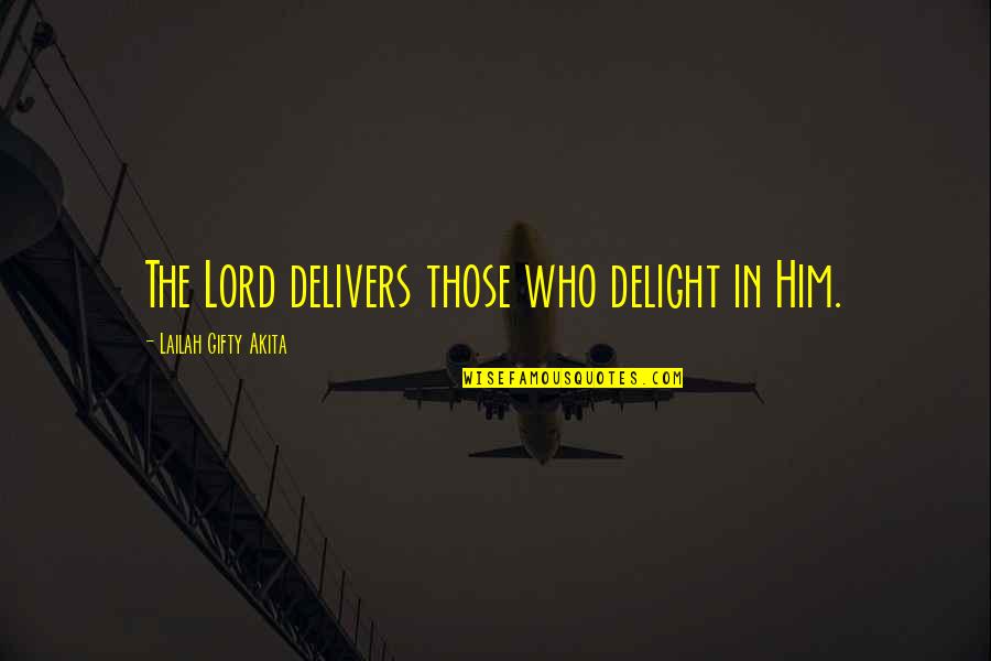 Faith In The Lord Quotes By Lailah Gifty Akita: The Lord delivers those who delight in Him.