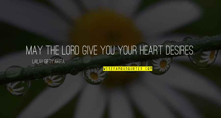 Faith In The Lord Quotes By Lailah Gifty Akita: May the Lord give you your heart desires.