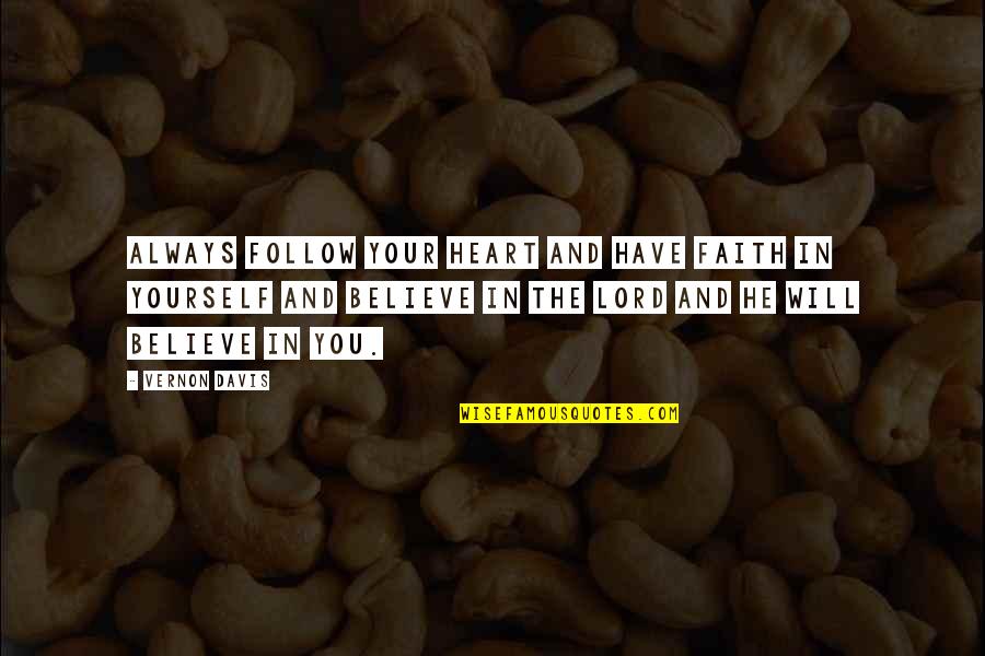 Faith In The Lord Quotes By Vernon Davis: Always follow your heart and have faith in