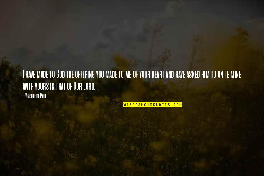 Faith In The Lord Quotes By Vincent De Paul: I have made to God the offering you