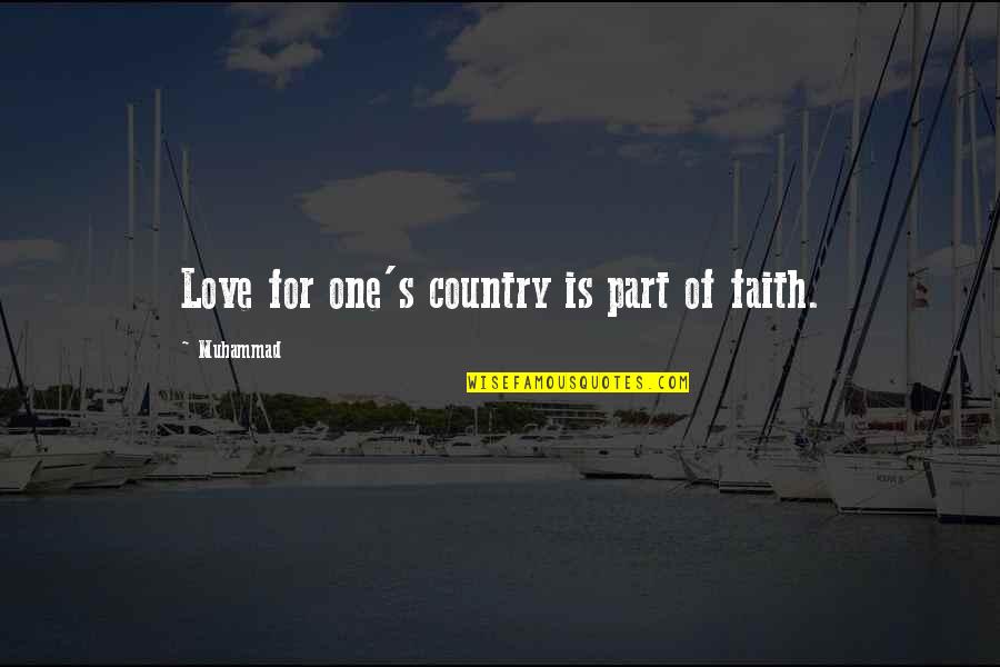 Faith In The One You Love Quotes By Muhammad: Love for one's country is part of faith.