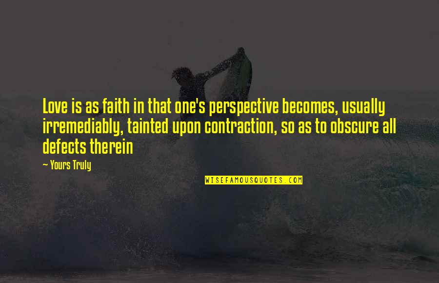 Faith In The One You Love Quotes By Yours Truly: Love is as faith in that one's perspective