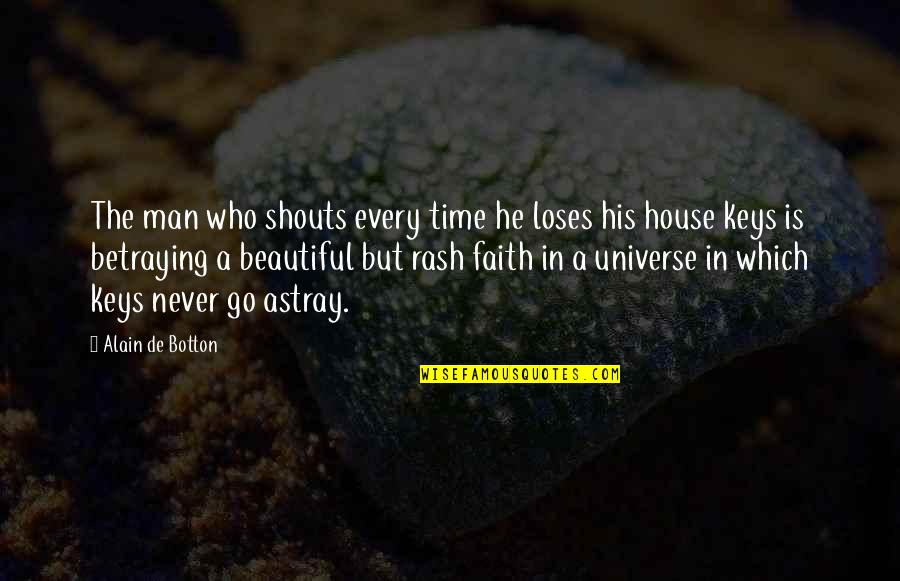 Faith In The Universe Quotes By Alain De Botton: The man who shouts every time he loses