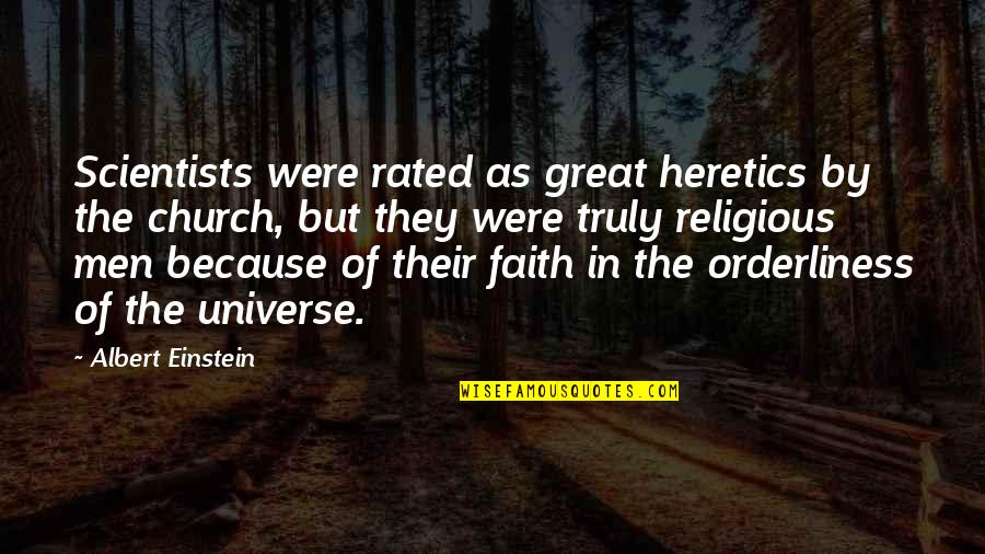 Faith In The Universe Quotes By Albert Einstein: Scientists were rated as great heretics by the