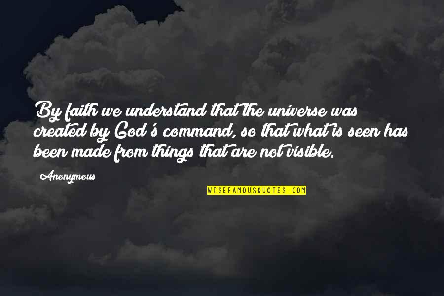 Faith In The Universe Quotes By Anonymous: By faith we understand that the universe was
