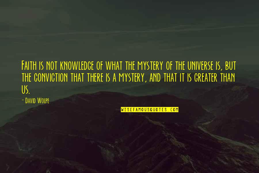 Faith In The Universe Quotes By David Wolpe: Faith is not knowledge of what the mystery