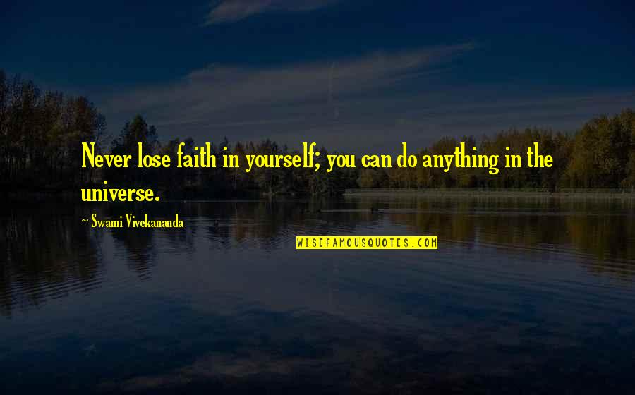 Faith In The Universe Quotes By Swami Vivekananda: Never lose faith in yourself; you can do