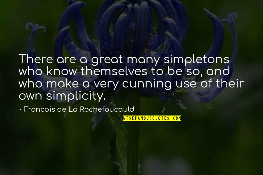 Faith In The Valley Quotes By Francois De La Rochefoucauld: There are a great many simpletons who know
