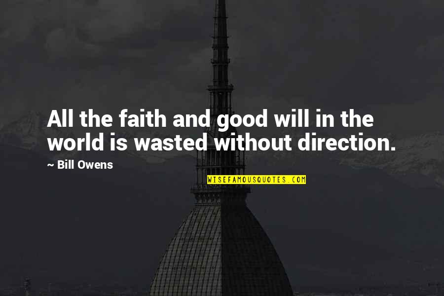 Faith In The World Quotes By Bill Owens: All the faith and good will in the