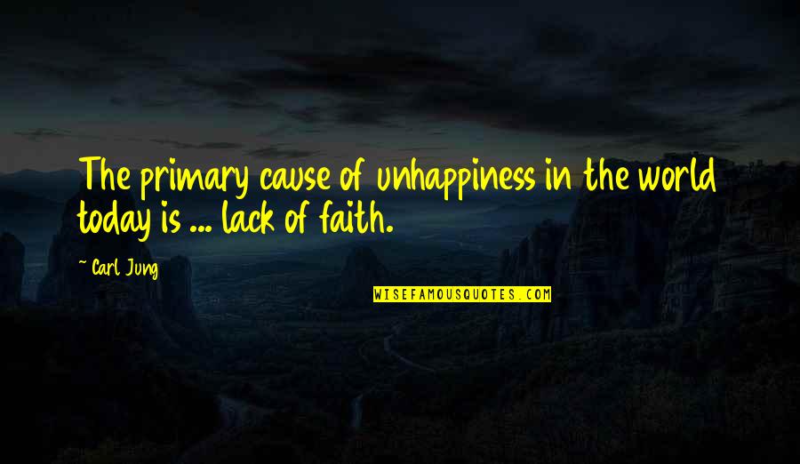 Faith In The World Quotes By Carl Jung: The primary cause of unhappiness in the world