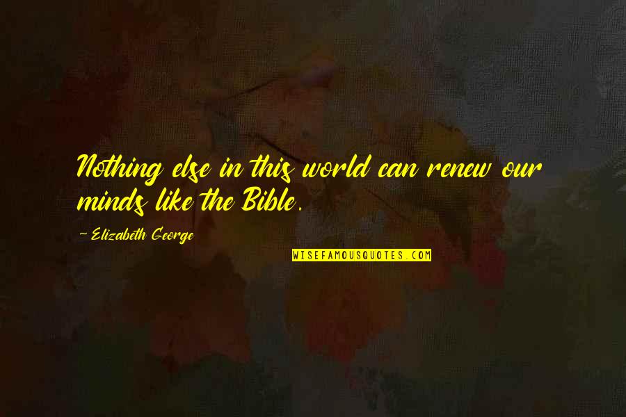 Faith In The World Quotes By Elizabeth George: Nothing else in this world can renew our