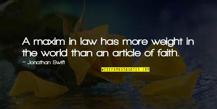 Faith In The World Quotes By Jonathan Swift: A maxim in law has more weight in