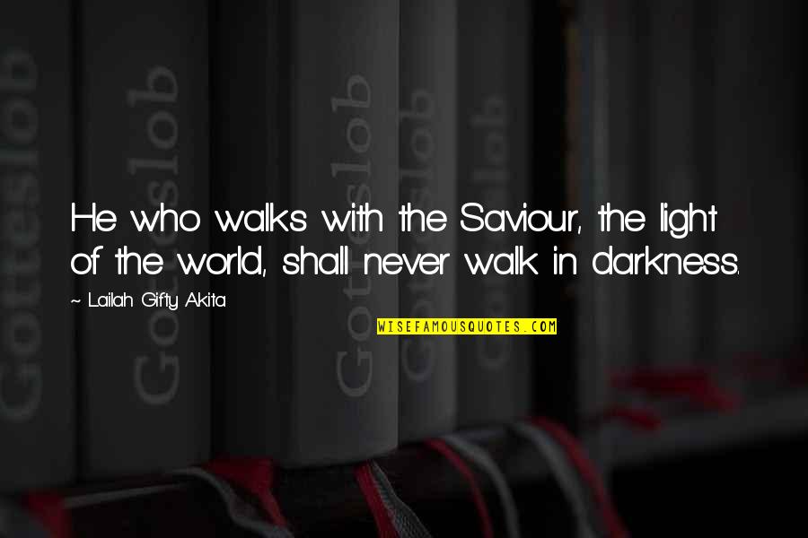 Faith In The World Quotes By Lailah Gifty Akita: He who walks with the Saviour, the light