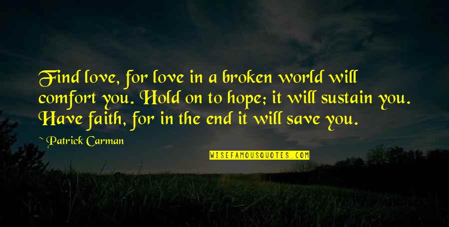 Faith In The World Quotes By Patrick Carman: Find love, for love in a broken world