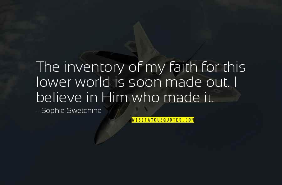 Faith In The World Quotes By Sophie Swetchine: The inventory of my faith for this lower