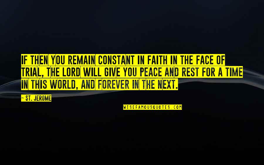 Faith In The World Quotes By St. Jerome: If then you remain constant in faith in
