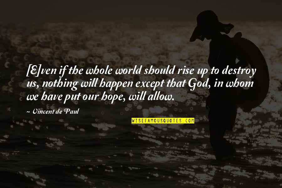Faith In The World Quotes By Vincent De Paul: [E]ven if the whole world should rise up