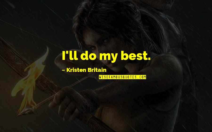 Faith In Trying Times Quotes By Kristen Britain: I'll do my best.