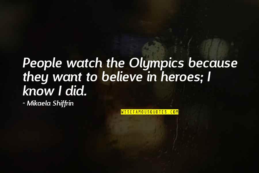 Faith In Young Goodman Brown Quotes By Mikaela Shiffrin: People watch the Olympics because they want to