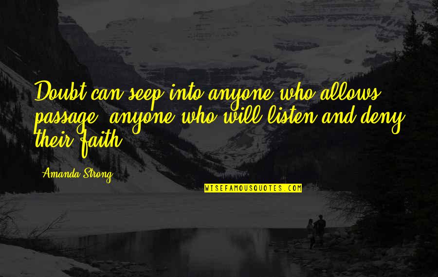 Faith Inspirational Quotes By Amanda Strong: Doubt can seep into anyone who allows passage,