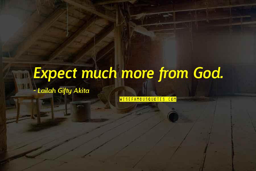 Faith Inspirational Quotes By Lailah Gifty Akita: Expect much more from God.