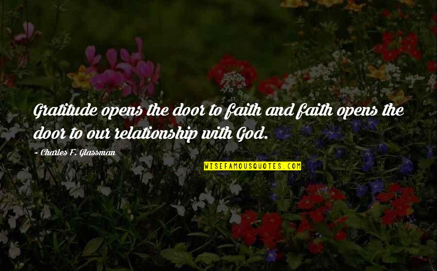 Faith Is A Relationship With God Quotes By Charles F. Glassman: Gratitude opens the door to faith and faith
