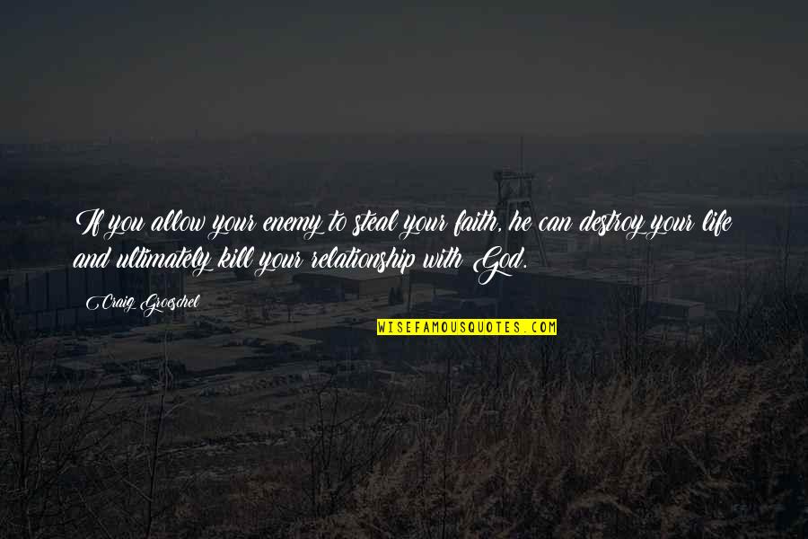 Faith Is A Relationship With God Quotes By Craig Groeschel: If you allow your enemy to steal your