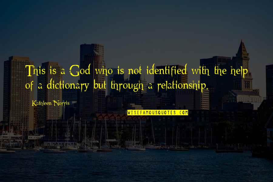 Faith Is A Relationship With God Quotes By Kathleen Norris: This is a God who is not identified