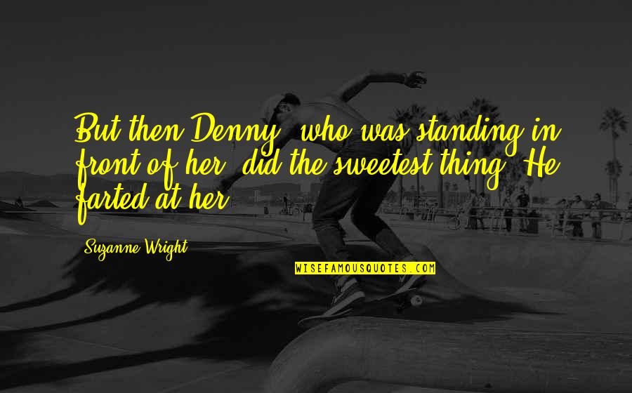 Faith Is A Relationship With God Quotes By Suzanne Wright: But then Denny, who was standing in front