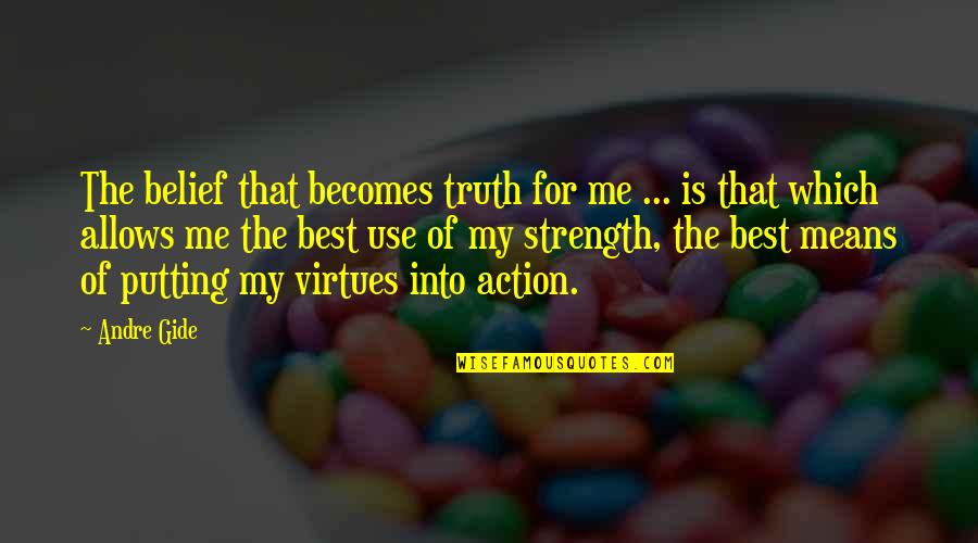 Faith Is Action Quotes By Andre Gide: The belief that becomes truth for me ...