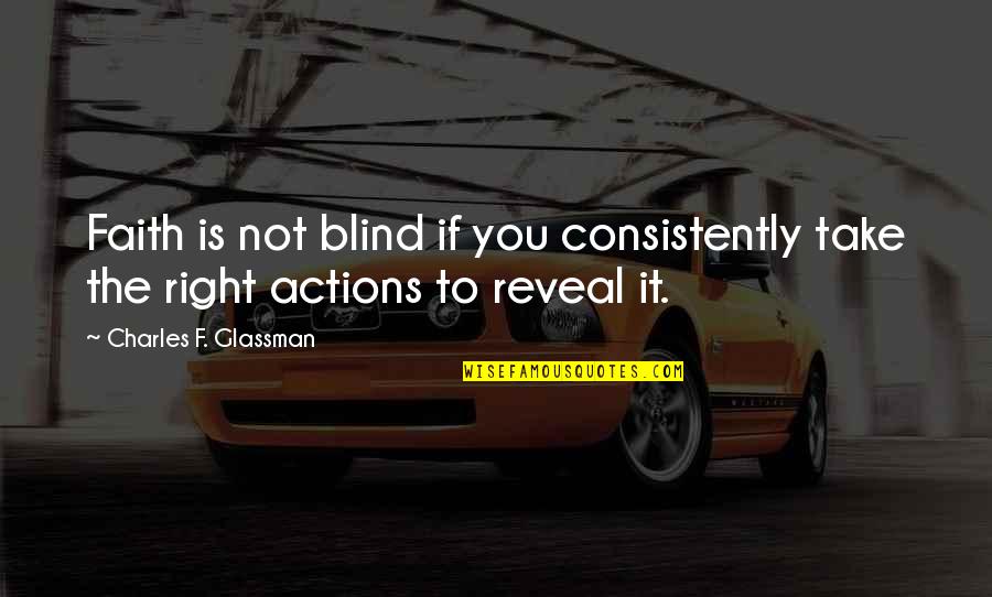 Faith Is Action Quotes By Charles F. Glassman: Faith is not blind if you consistently take