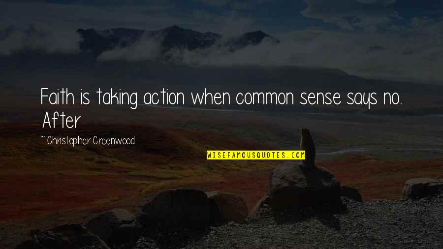 Faith Is Action Quotes By Christopher Greenwood: Faith is taking action when common sense says