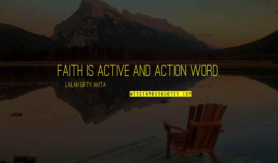 Faith Is Action Quotes By Lailah Gifty Akita: Faith is active and action word.