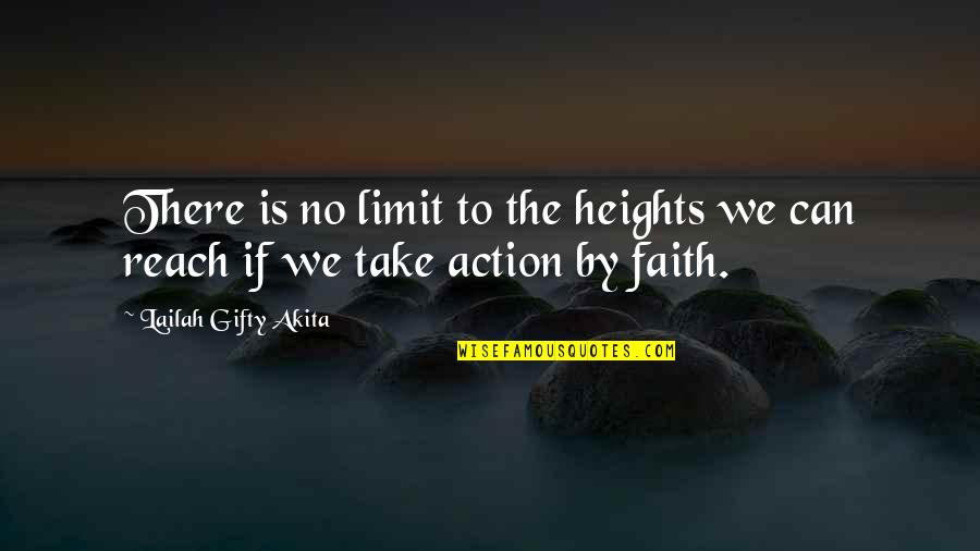 Faith Is Action Quotes By Lailah Gifty Akita: There is no limit to the heights we