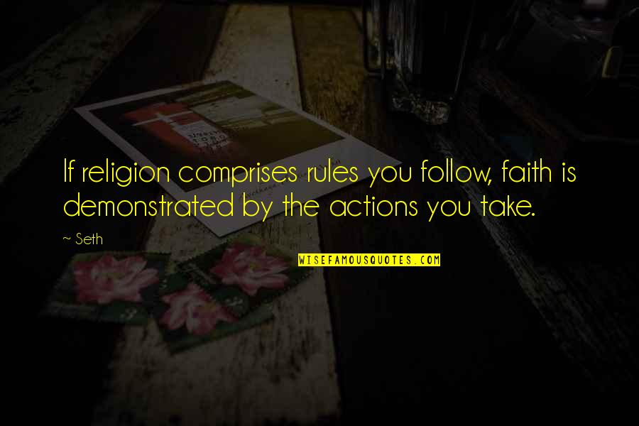 Faith Is Action Quotes By Seth: If religion comprises rules you follow, faith is
