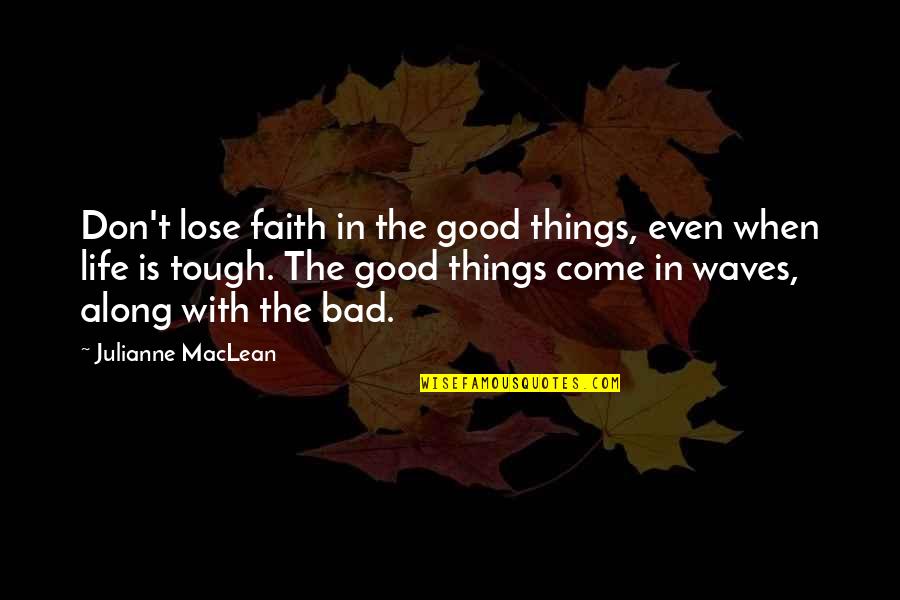 Faith Is Bad Quotes By Julianne MacLean: Don't lose faith in the good things, even