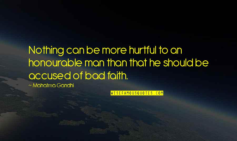 Faith Is Bad Quotes By Mahatma Gandhi: Nothing can be more hurtful to an honourable