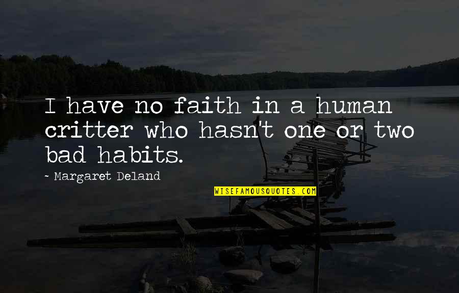 Faith Is Bad Quotes By Margaret Deland: I have no faith in a human critter