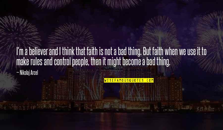 Faith Is Bad Quotes By Nikolaj Arcel: I'm a believer and I think that faith
