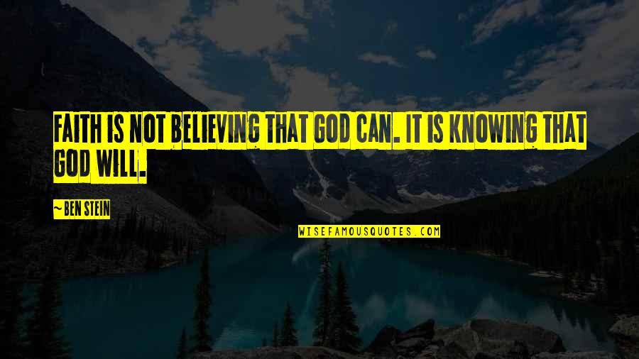 Faith Is Believing Quotes By Ben Stein: Faith is not believing that God can. It